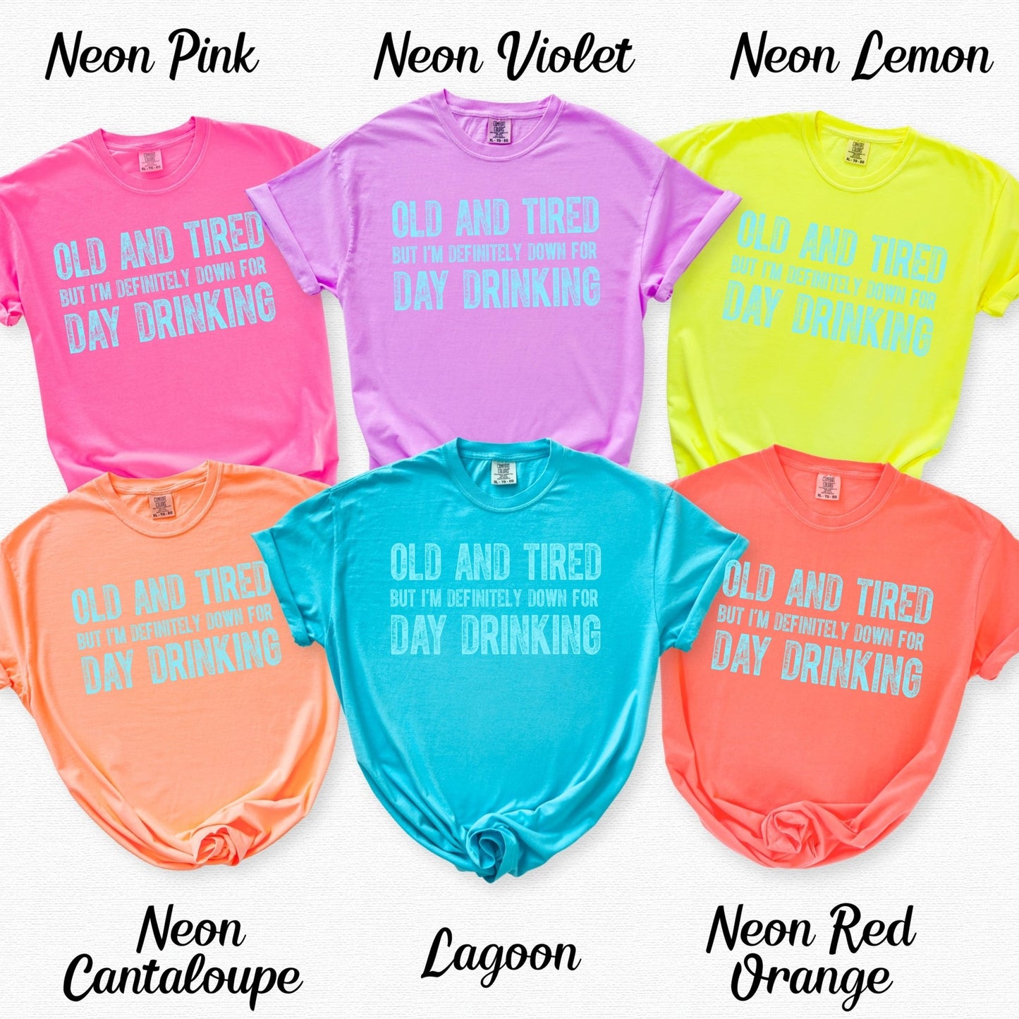 Old and Tired but Down for Day Drinking - CC Neon - Sunfire Tees