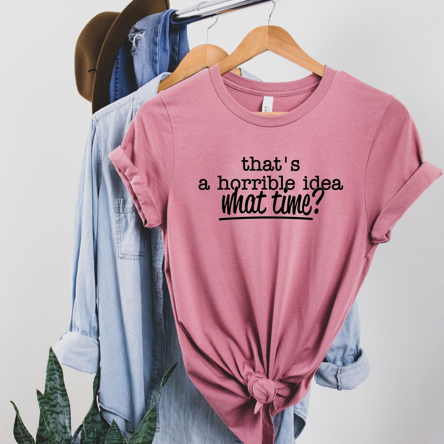 That's a Horrible Idea. What time? - Sunfire Tees