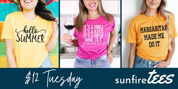 $12 Tuesday - Sunfire Tees