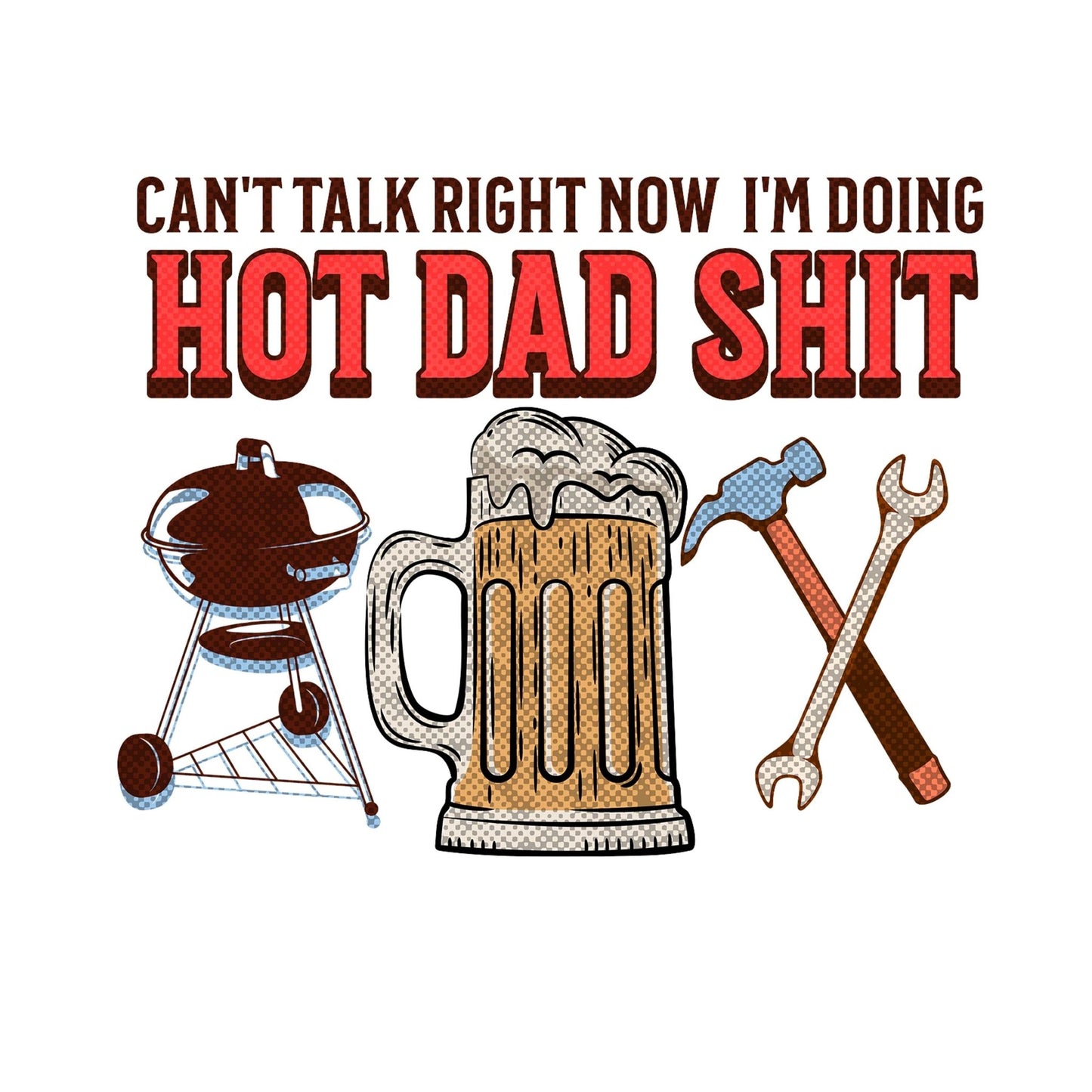 Can't Talk I'm doing Hot Dad Shit - Sunfire Tees