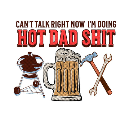 Can't Talk I'm doing Hot Dad Shit - Sunfire Tees