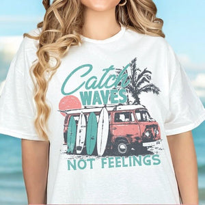 Catch Waves not Feelings - Sunfire Tees