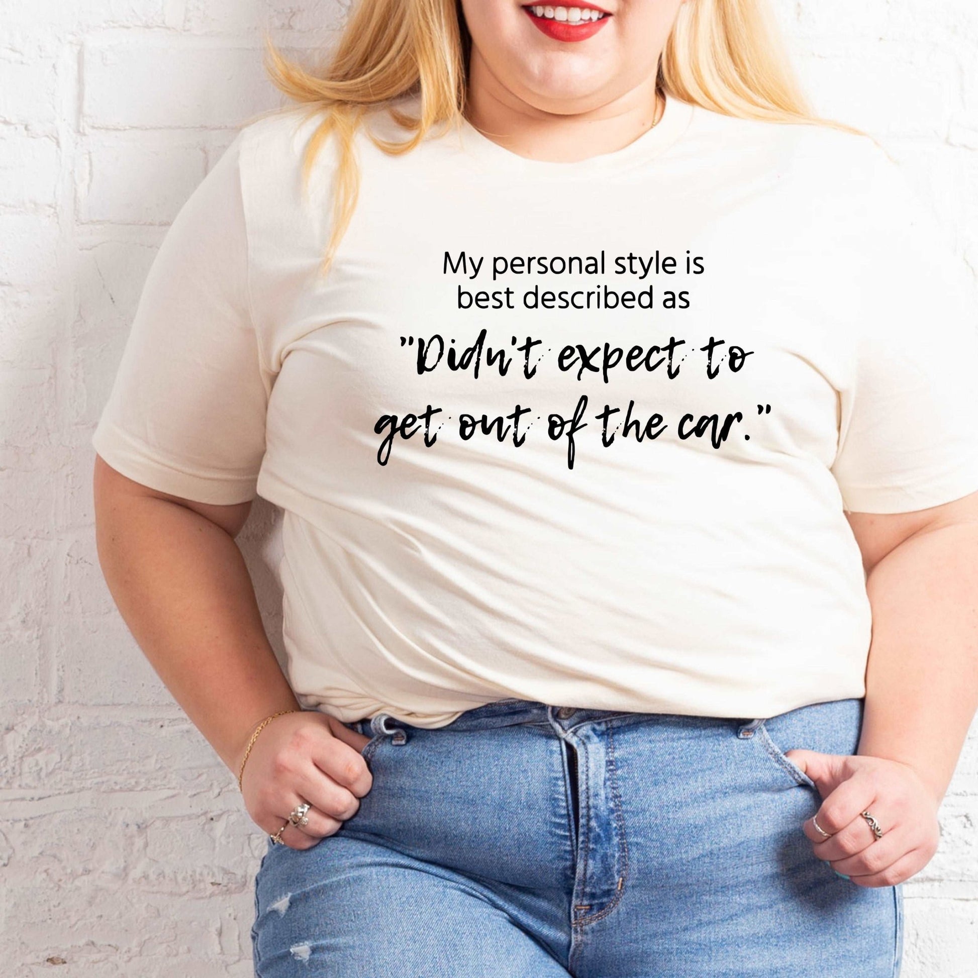 Didn't Expect to Get out of the Car - Sunfire Tees