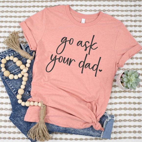 Go Ask Your Dad - Sunfire Tees