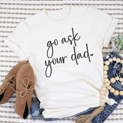 Go Ask Your Dad - Sunfire Tees