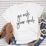 Go Ask Your Dad - Sunfire Tees