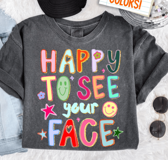 Happy to see Your Face - Sunfire Tees