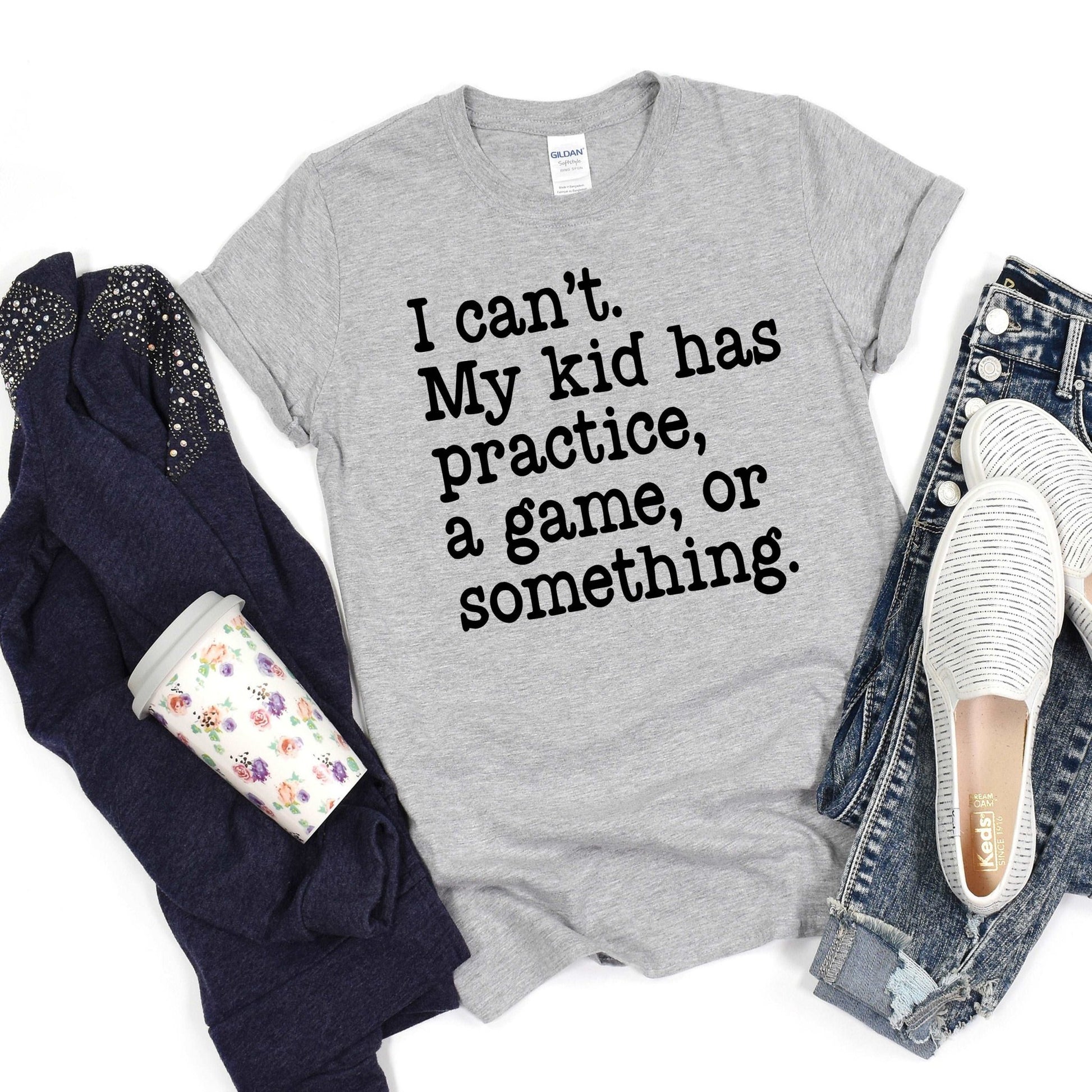 I can't. My kid has a game or something - gray - Sunfire Tees