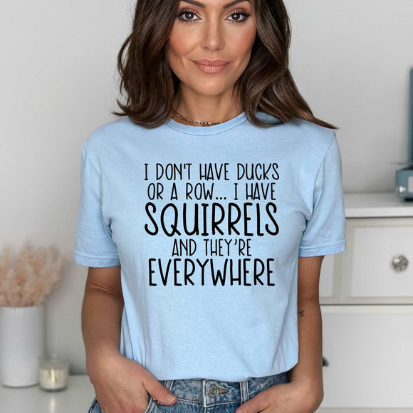 I don't have Ducks, I have Squirrels... - baby blue - Sunfire Tees