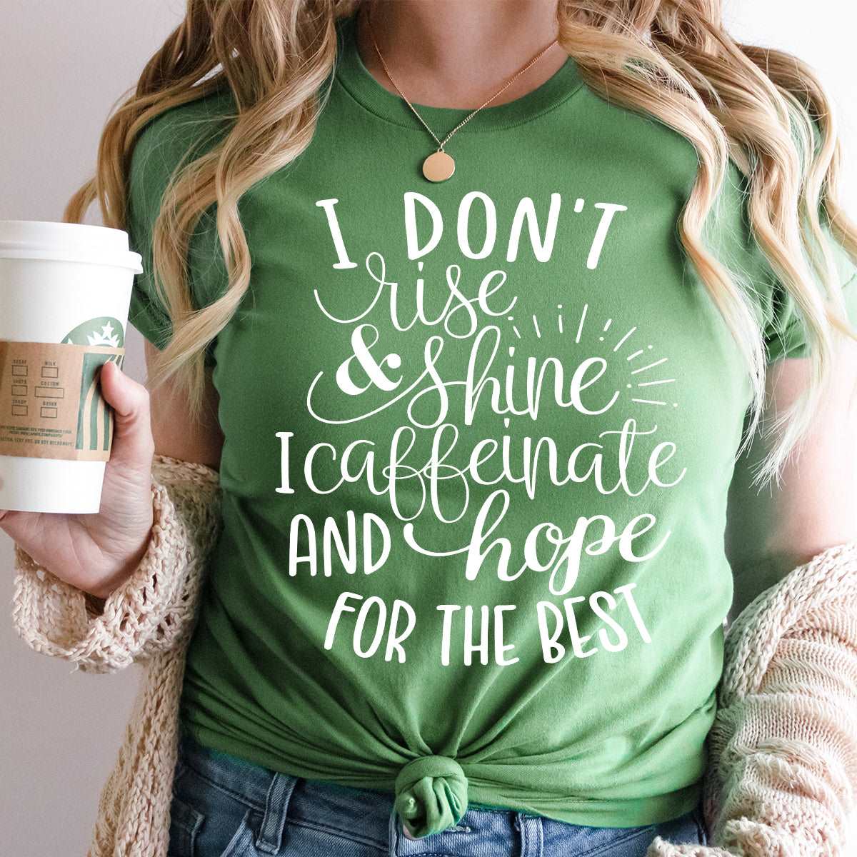 I don't Rise & Shine, I Caffeinate and hope for the Best! - Sunfire Tees