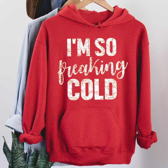 I'm So Freaking Cold Hoodie