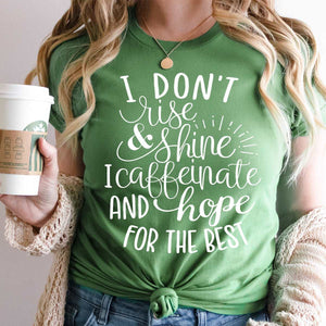 I don't Rise & Shine, I Caffeinate and hope for the Best!