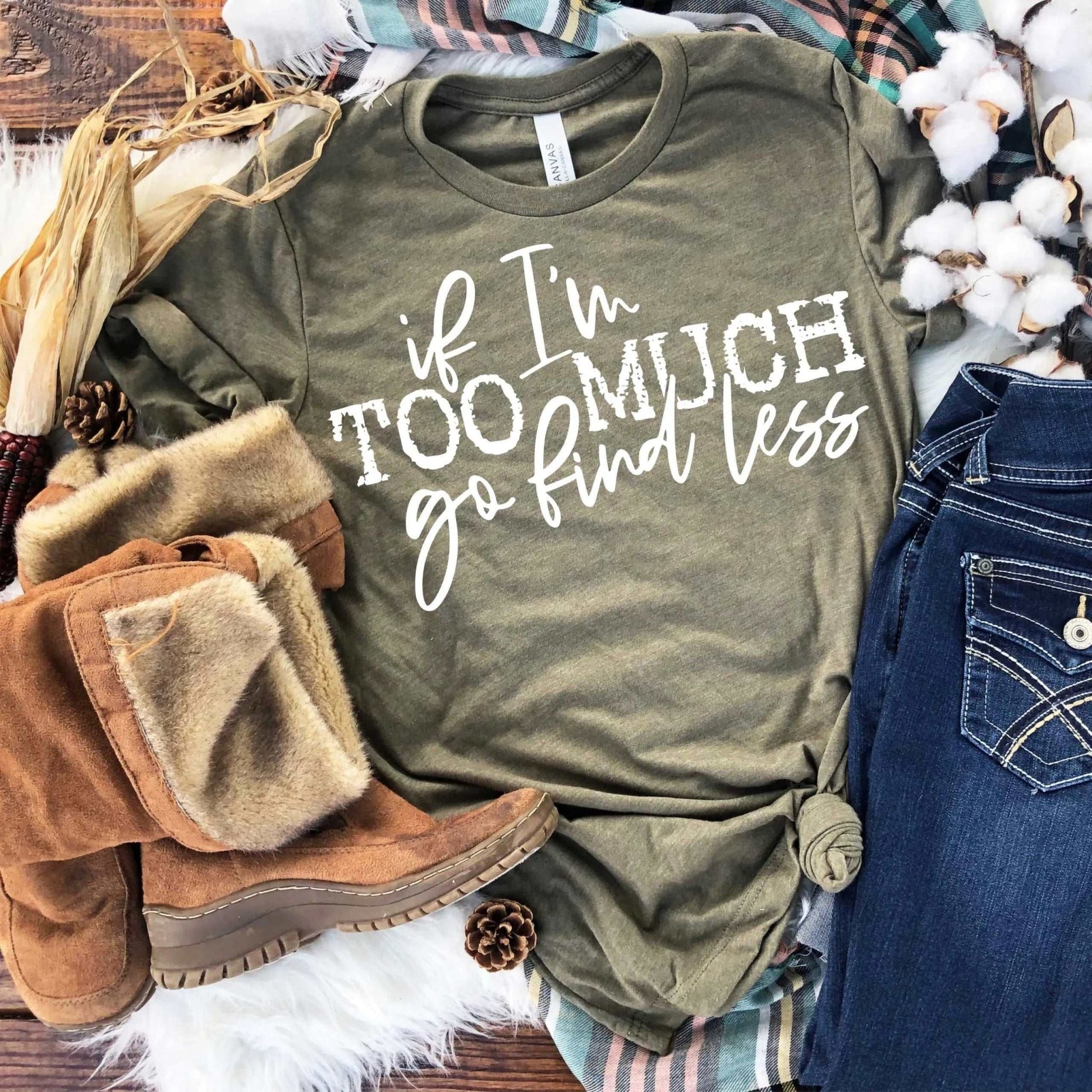 If I'm Too Much Go Find Less - Sunfire Tees