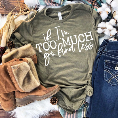 If I'm Too Much Go Find Less - Sunfire Tees