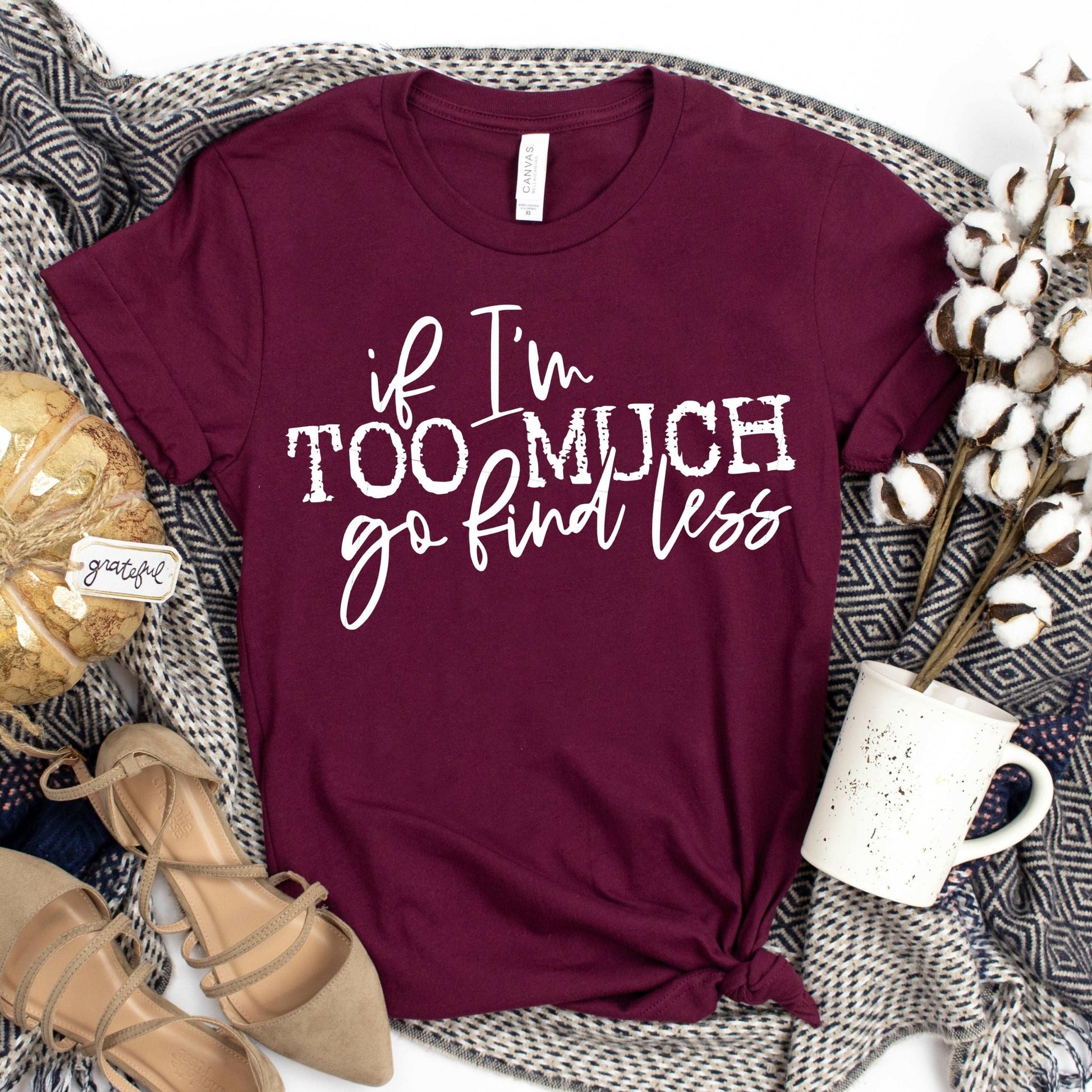 If I'm Too Much Go Find Less - Sunfire Tees