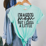 I'm a Good Mom but I Cuss a Little - Sunfire Tees