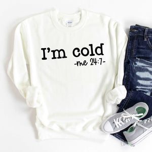 I'm Cold Sweatshirt - Sunfire Tees