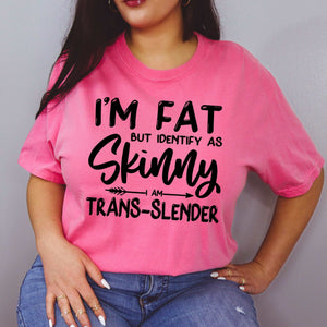 I'm Fat but I Identify as Skinny - neon pink - Sunfire Tees