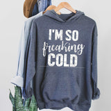 I'm So Freaking Cold Hoodie - Sunfire Tees