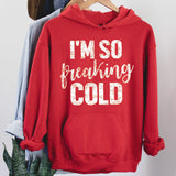 I'm So Freaking Cold Hoodie - Sunfire Tees