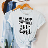 In A World Where You Can Be Anything Be Kind - Sunfire Tees