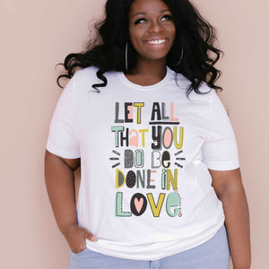 Let all that You do be done in Love - Sunfire Tees