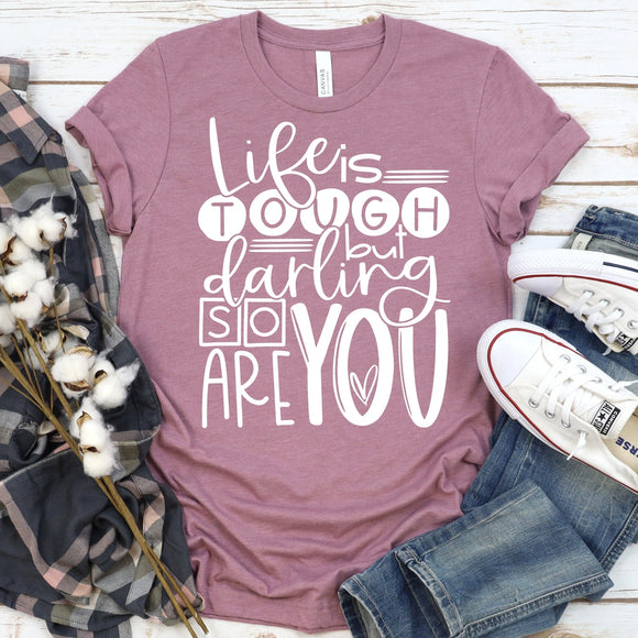 Life is Tough, but Darling so are You - heather orchid - Sunfire Tees