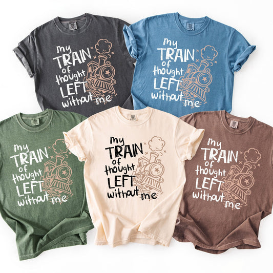 My Train of Thought Left without Me - Comfort Colors - Sunfire Tees