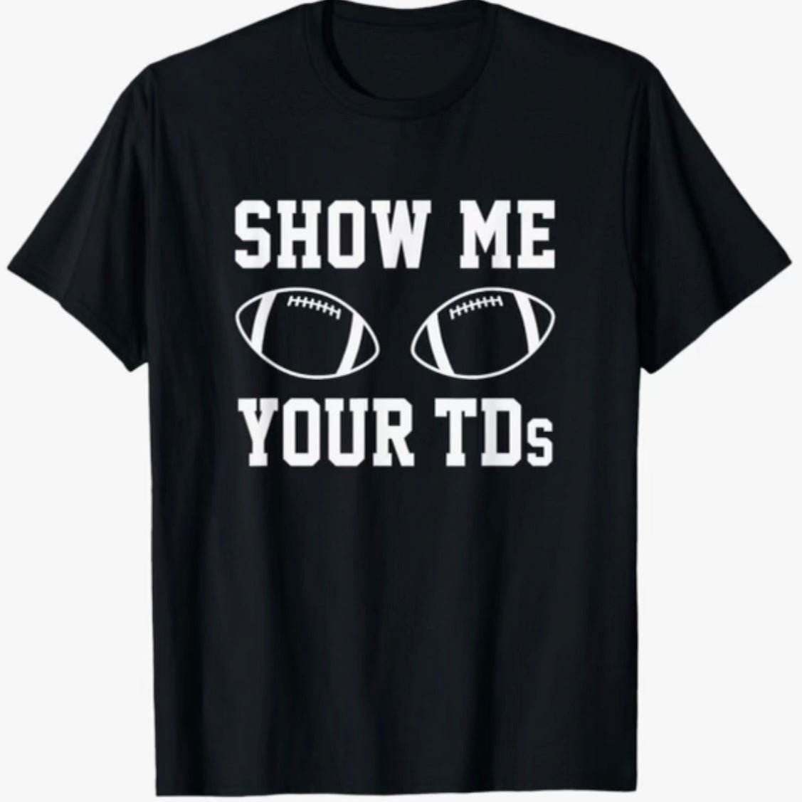 Show Me Your TDs - Sunfire Tees