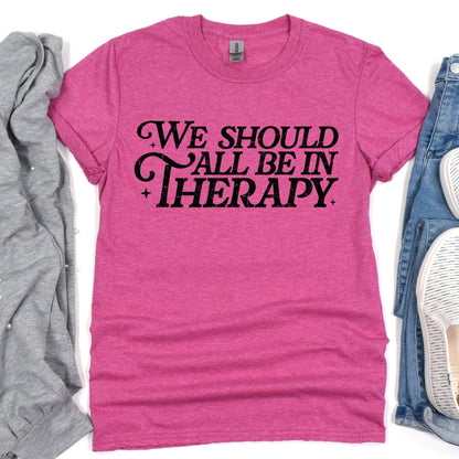 We Should All be in Therapy - Sunfire Tees