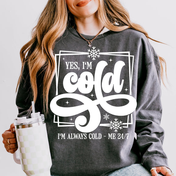 Yes, I'm Cold. I'm Always Cold - Comfort Colors - Sunfire Tees