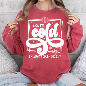 Yes, I'm Cold. I'm Always Cold - Comfort Colors - Sunfire Tees