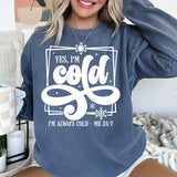 Yes, I'm Cold. I'm Always Cold - Comfort Colors - Sunfire Tees