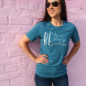Be Brave Be Strong Be Fearless - Heather Deep Teal