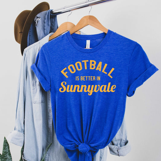 Football is Better in Sunnyvale - Heather Royal - Sunfire Tees