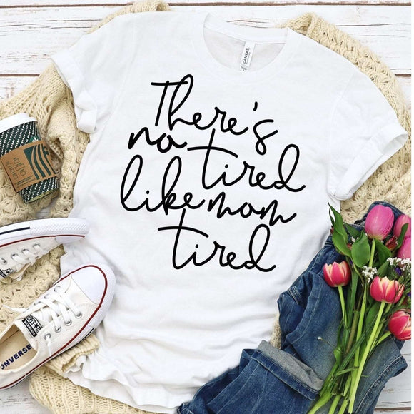 There’s No Tired Like Mom Tired Shirt