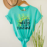 Life Needs More Sunshine - Sunfire Tees