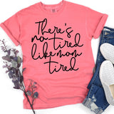 There’s No Tired Like Mom Tired - comfort colors