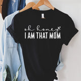 Oh Honey, I am that Mom - Sunfire Tees