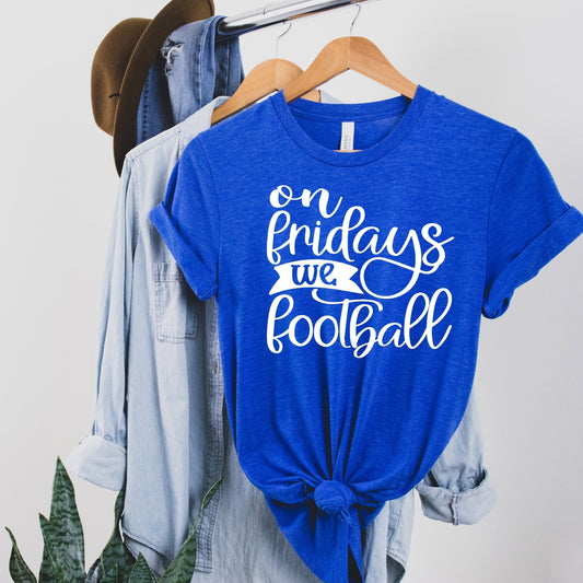 On Fridays We Football - Choose Your Color - Sunfire Tees