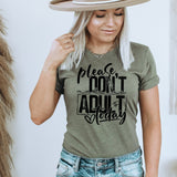 Please Don’t Make Me Adult Today - Sunfire Tees