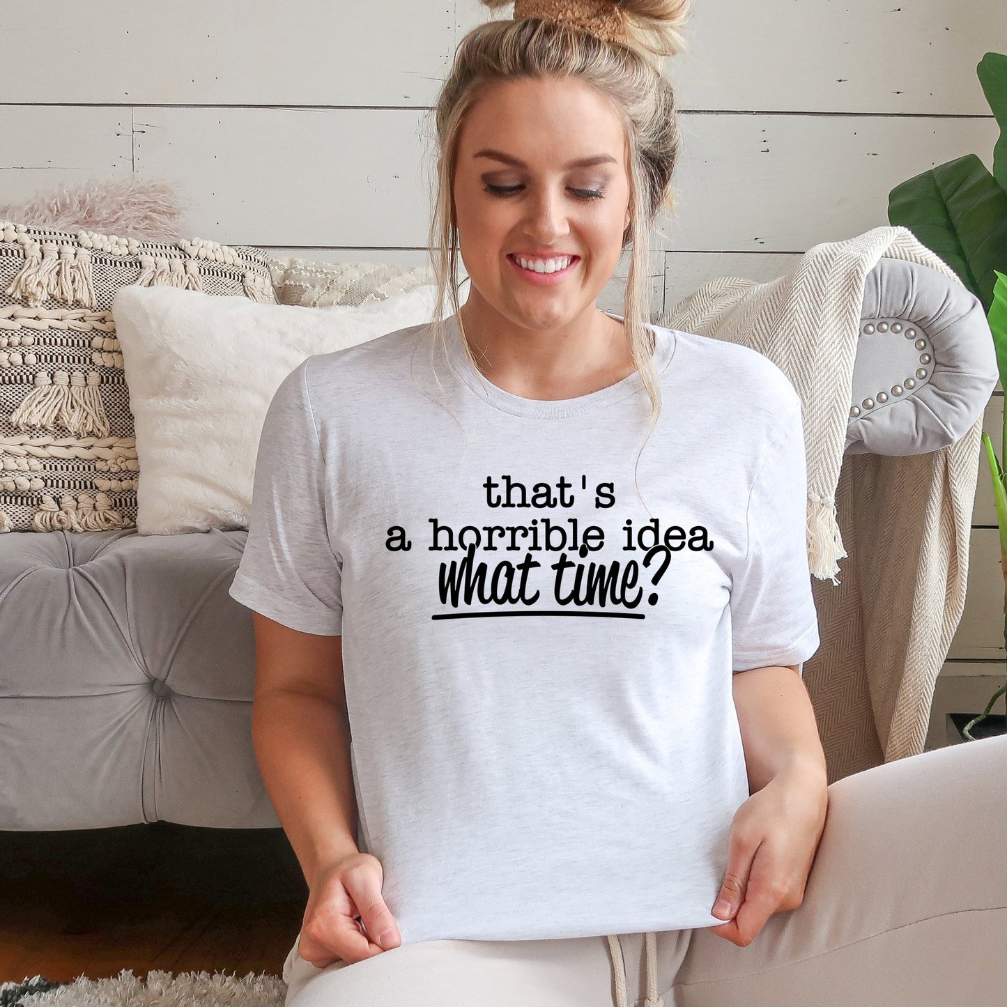 That's a Horrible Idea. What time? - Sunfire Tees