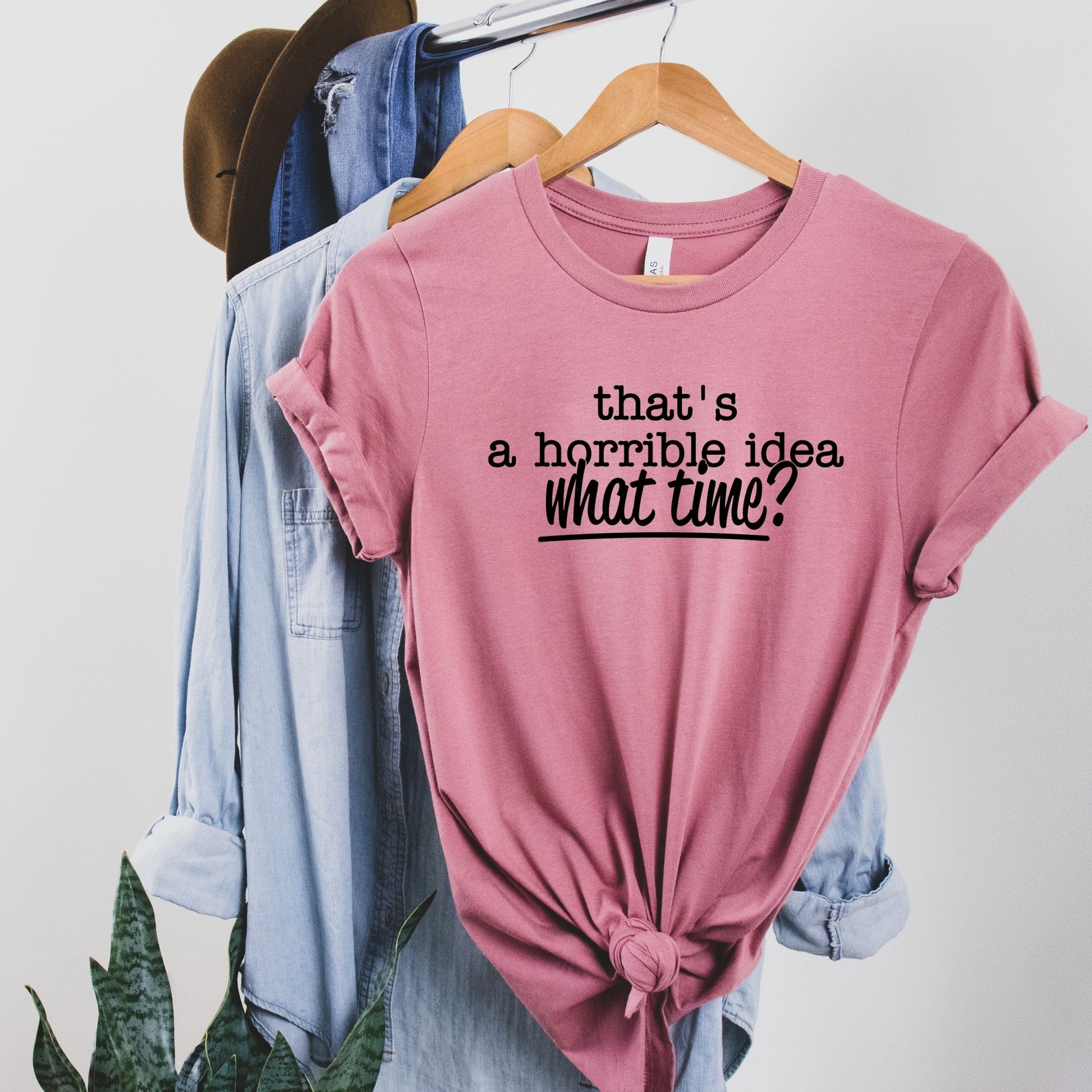 That's a Horrible Idea. What time? - Sunfire Tees