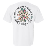 They Told Me I Couldn't - Sunfire Tees